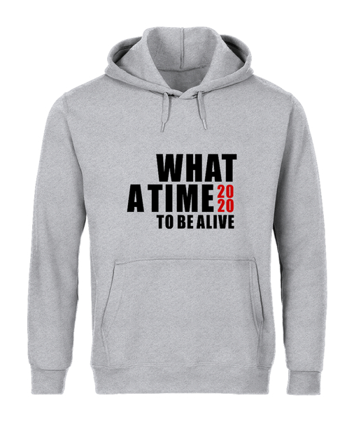 2020 WHAT A TIME TO BE ALIVE Hoody in many Styles and Colors available, click for more details...