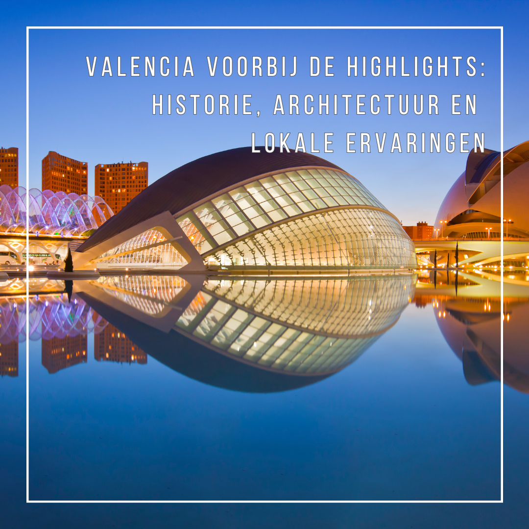 Valencia voorbij de highlights: historie, architectuur en lokale ervaringen