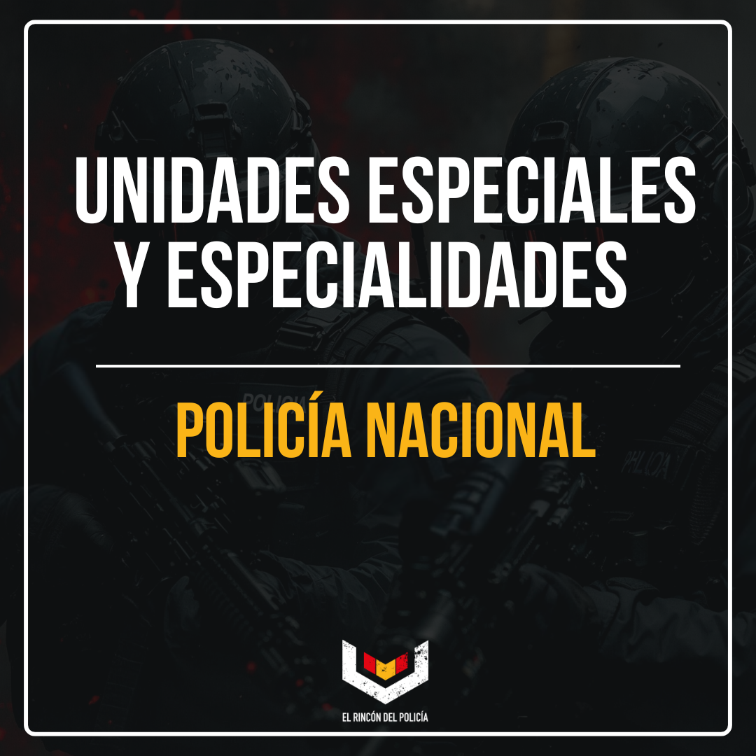 Unidades de la Policía Nacional: GEO, UIP, TEDAX y todas las especialidades