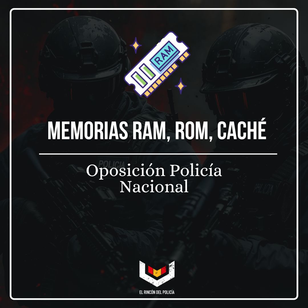Tipos de memoria del PC (RAM, ROM, caché) para el examen de Policía Nacional