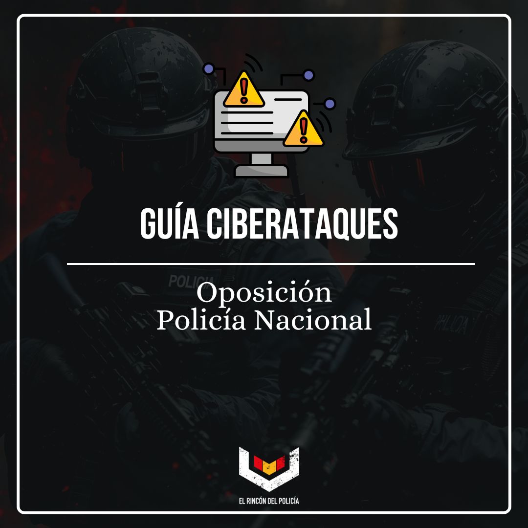 Tipos de ciberataques: guia para opositores a Policia Nacional 2026