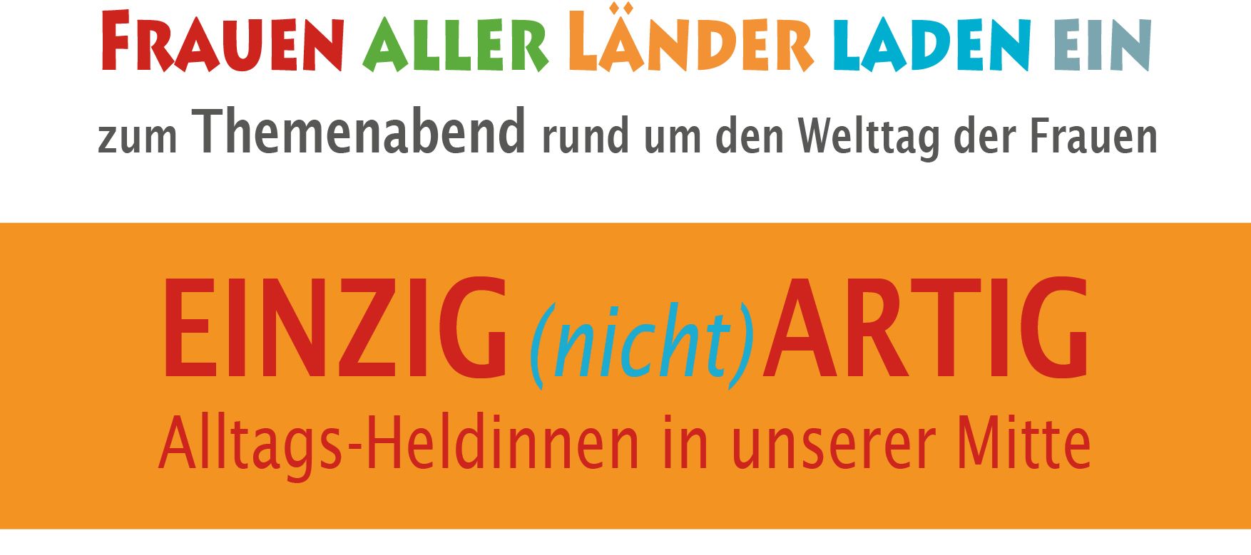 EINZIG (nicht) ARTIG - Alltagsheldinnen in unserer Mitte