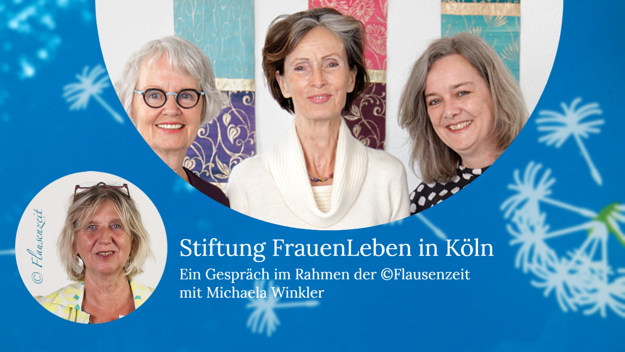 Stiftung FrauenLeben in Köln - Ein Gespräch im Rahmen der ©Flausenzeit mit Michaela Winkler