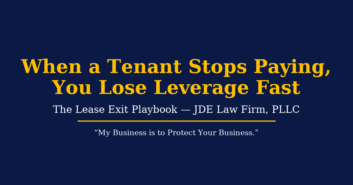 When a Tenant Stops Paying, You Lose Leverage Fast | JDE Law Firm, PLLC