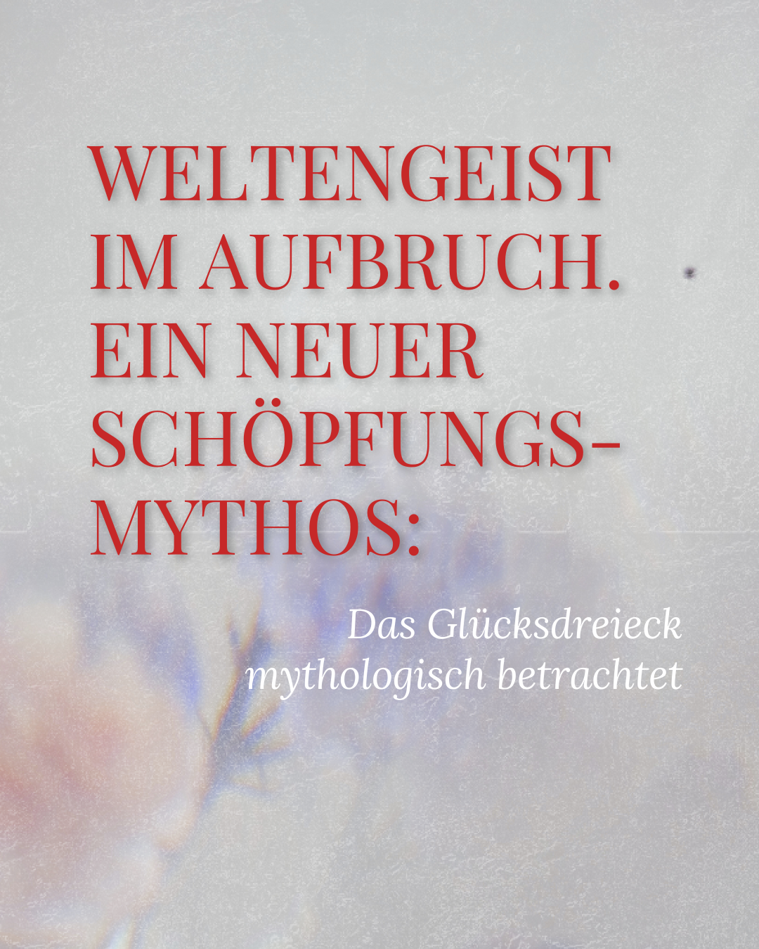 Weltengeist im Aufbruch, ein neuer Schöpfungsmythos: Das Glücksdreieck mythologisch betrachtet