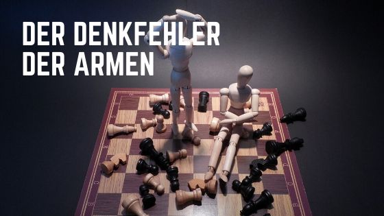 Der Denkfehler der Armen