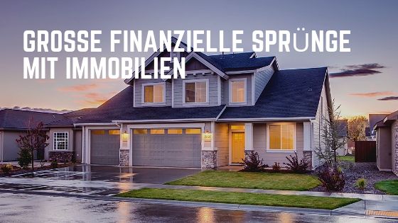 Große finanzielle Sprünge mit Immobilien