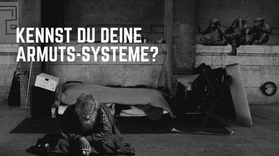 Kennst du deine Armuts-Systeme?