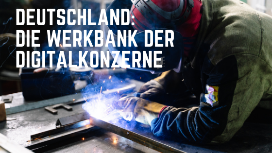 Deutschland: Die Werkbank der Digitalkonzerne