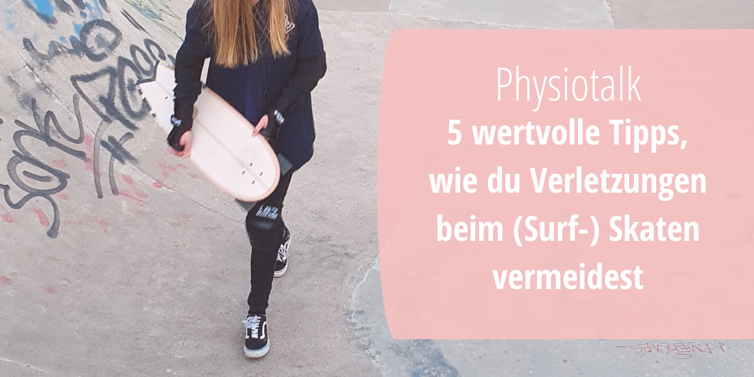 Physiotalk: 5 wertvolle Tipps, wie du Verletzungen beim (Surf-) Skaten vermeidest