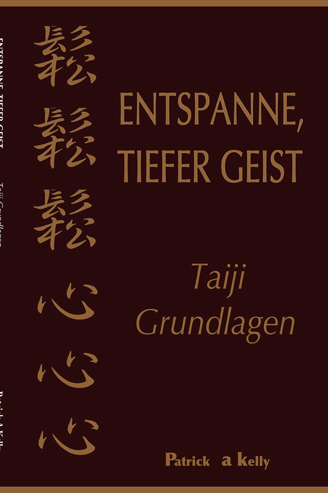 "Entspanne - Tiefer Geist / Taiji Grundlagen" von Patrick A Kelly