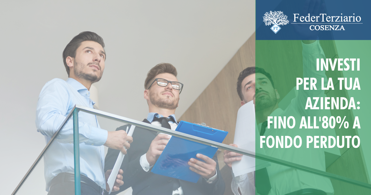 INVESTI PER LA TUA AZIENDA: FINO ALL'80% A FONDO PERDUTO