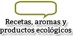 Recetas, aromas y prodcuctos ecológicos