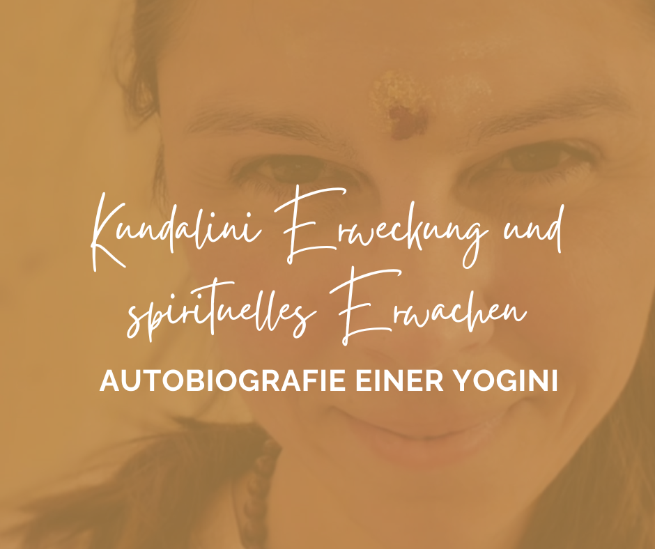 Autobiografie einer Yogini: Kundalini Erweckung und spirituelles Erwachen