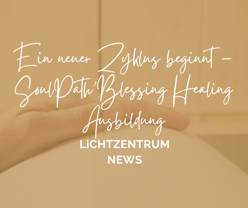 NEWS: Ein neuer Zyklus beginnt – SoulPath’Blessing Healing Ausbildung