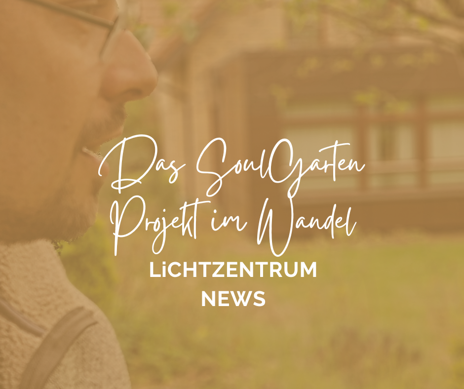 NEWS: Das SoulGarten Projekt im Wandel