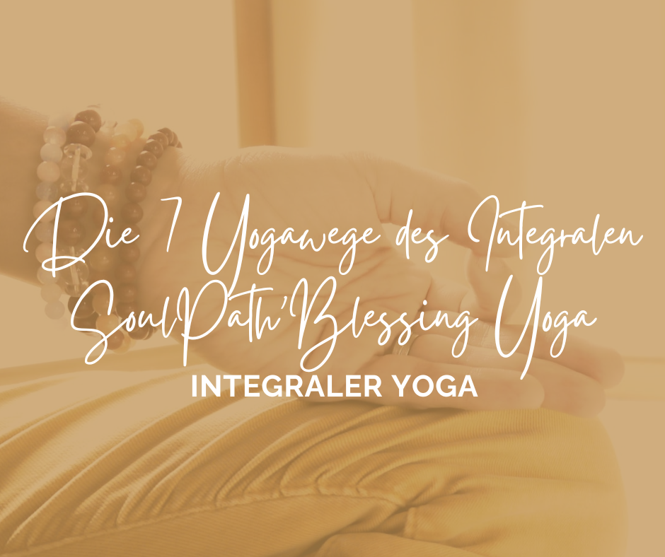Die 7 Yogawege des Integralen SoulPath'Blessing Yoga