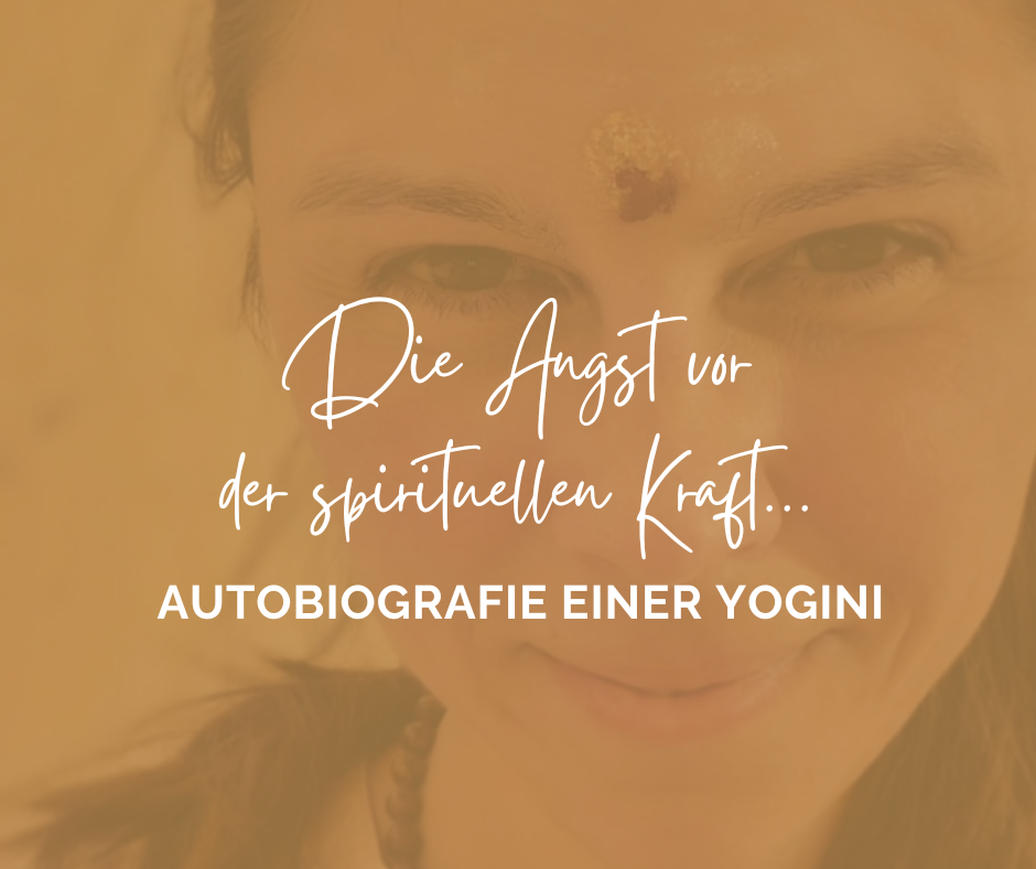 Autobiografie einer Yogini: Die Angst vor der spirituellen Kraft
