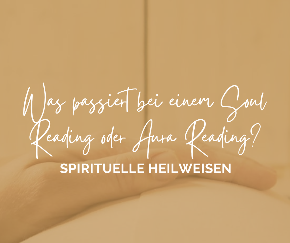 Was passiert bei einem Soul Reading oder Aura Reading?