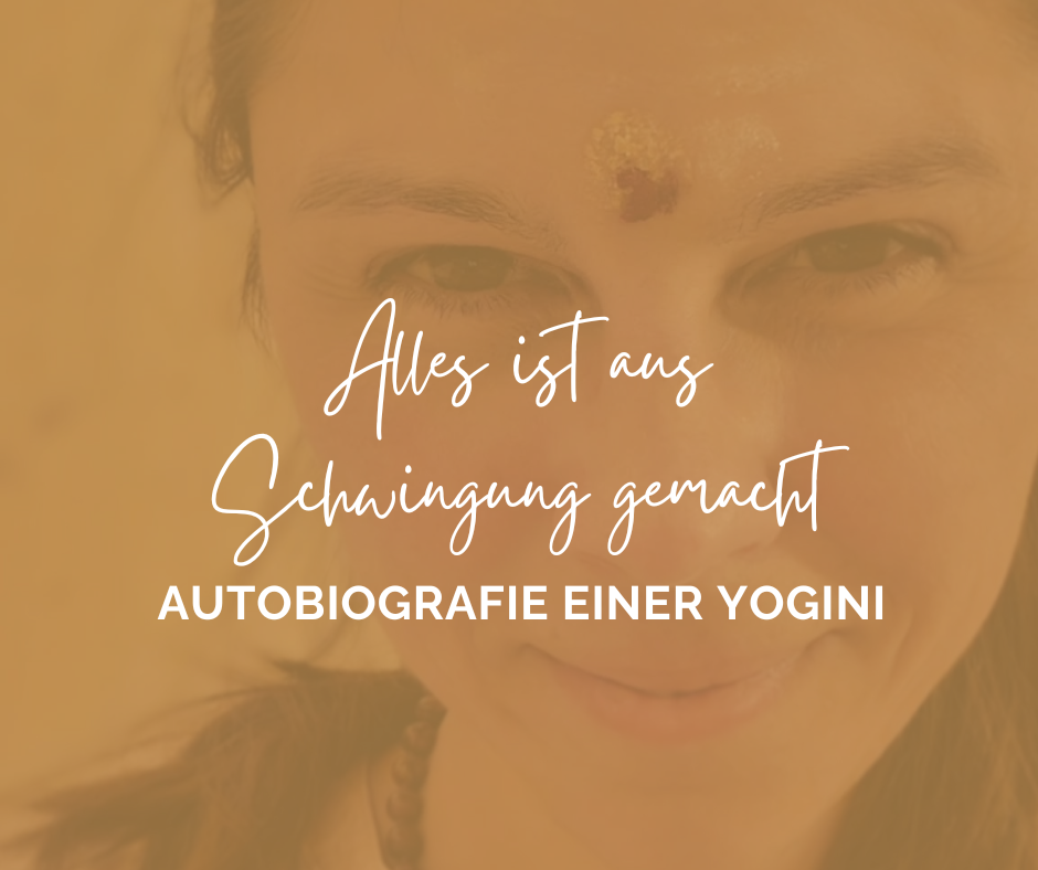 Autobiografie einer Yogini: Alles ist aus Schwingung gemacht - Spiritualität vs. Naturwissenschaft