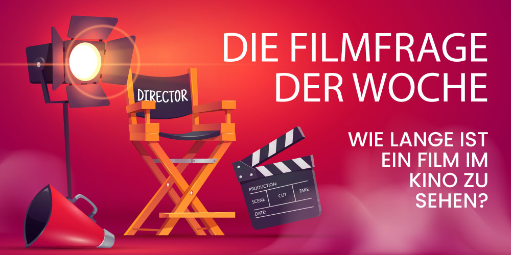 Wie lange ist ein Film im Kino zu sehen?