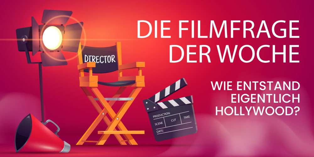 Wie entstand eigentlich Hollywood?