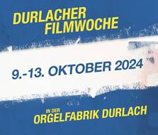 8. Durlacher Filmwoche in der Orgelfabrik Durlach