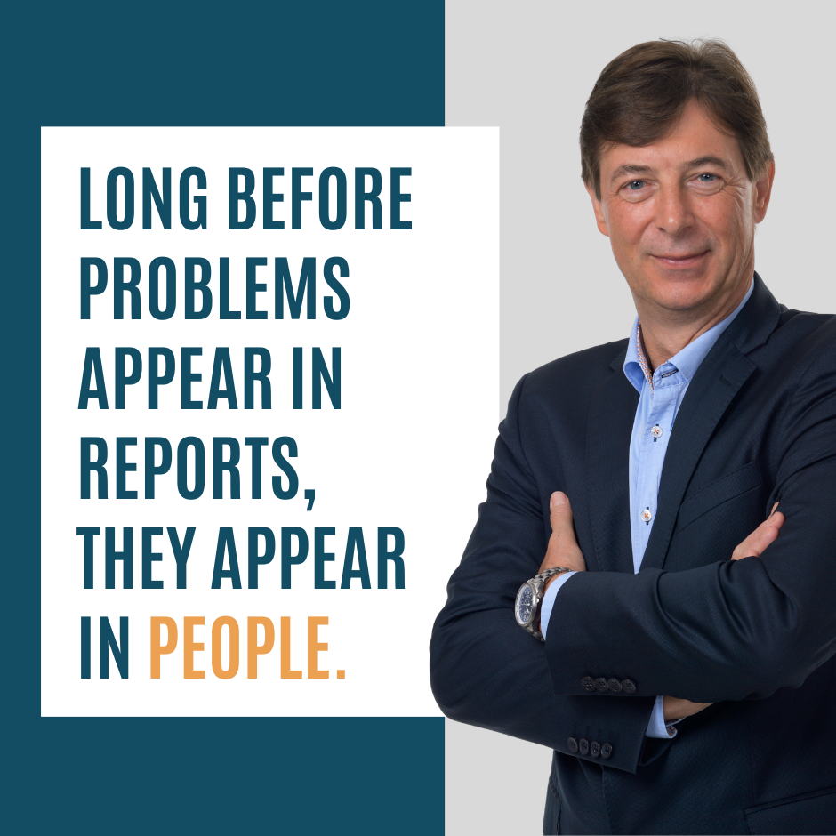 Long before problems appear in reports, they appear in people.