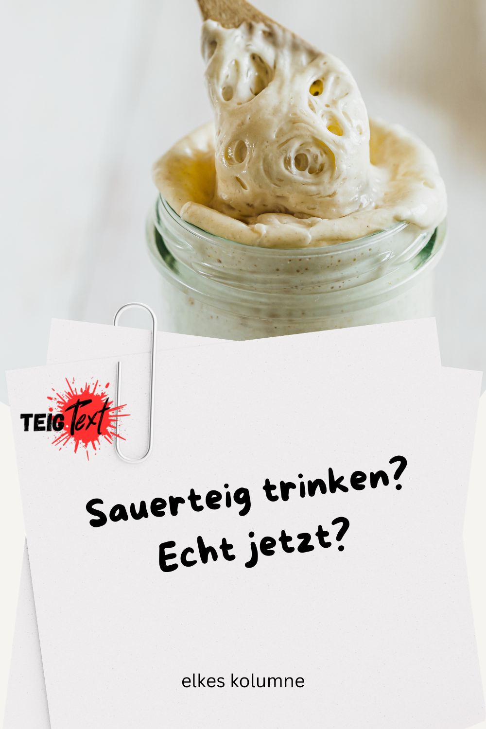 Trink mich, sagt der Teig