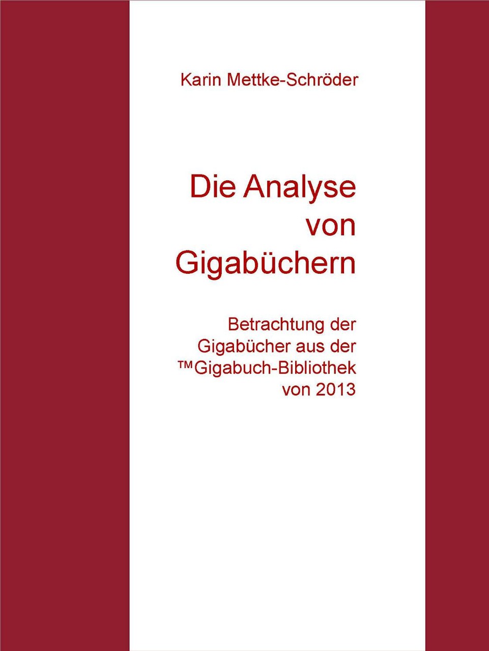 Karin Mettke-Schröder/Die Analyse der Gigabüchern/™Gigabuch Bibliothek 2013/e-Short ISBN 9783734712265