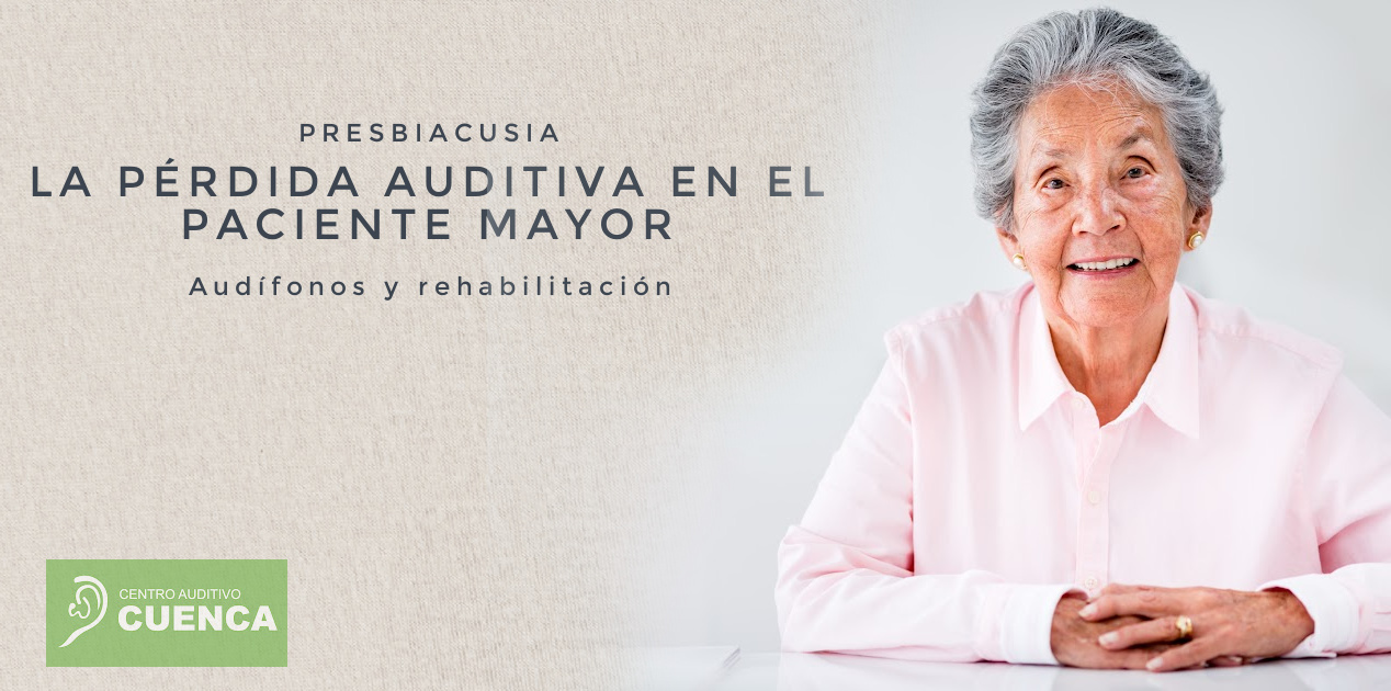 La pérdida auditiva en el paciente mayor. Presbiacusia, audífonos y rehabilitación.