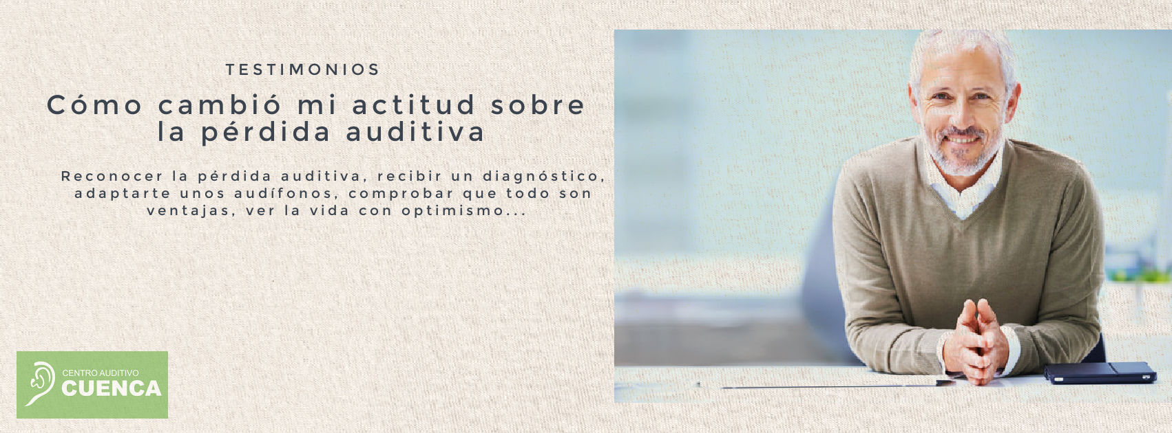 Reconocer la pérdida auditiva, recibir un diagnóstico, adaptarte unos audífonos, comprobar que todo son ventajas, ver la vida con optimismo...