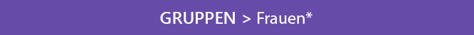 Button: Gruppen Frauen*
