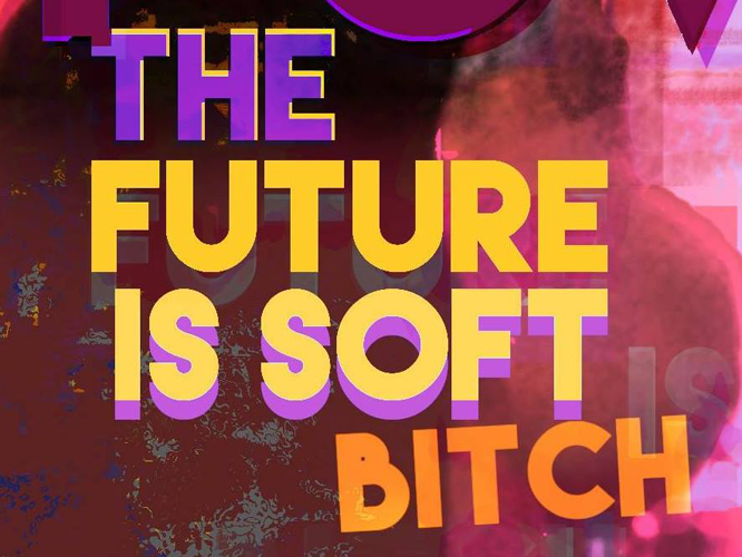 Bild: The Future Is Soft Bitch