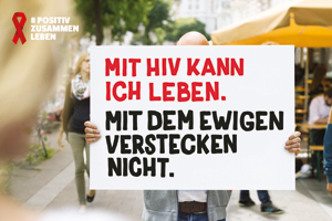 Bild: Plakatmotiv #positivzusammenleben. "Mit HIV kann ich leben. Mit dem ewigen Verstecken nicht."