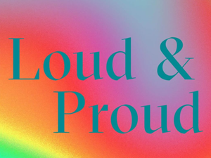 Schriftzug "Loud & Proud" auf farbigem Hintergrund