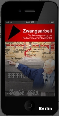 Zwangsarbeit in Berlin. Zeitzeugen-App der Berliner Geschichtswerkstatt