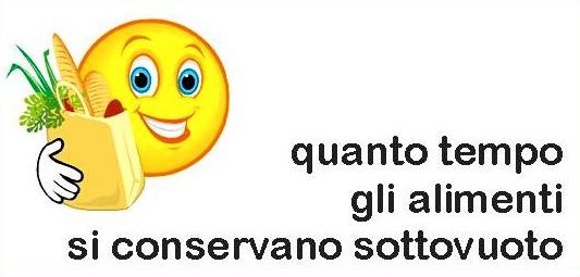 quanto tempo gli alimenti si conservano sottovuoto