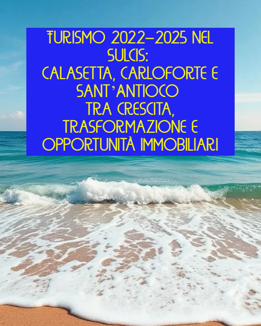 Turismo 2022–2025 nel Sulcis: Calasetta, Carloforte e Sant’Antioco tra crescita, trasformazione e opportunità immobiliari