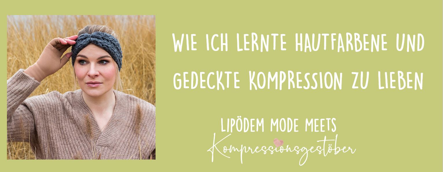 Wie ich lernte hautfarbene und gedeckte Kompression zu lieben - Lipödem Mode meets Kompressionsgestöber