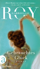 Gabrielle Roy »Gebrauchtes Glück«. Oder: eine Entdeckung, die ich dringend zur Lektüre empfehle.