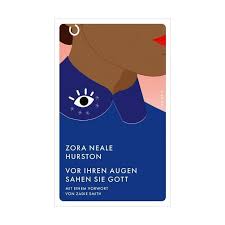 Zora Neale Hurston »Vor ihren Augen sahen sie Gott«. Oder: Vom Einholen des Horizonts, groß wie ein Fischernetz.