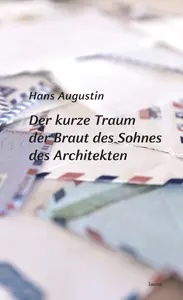 Hans Augustin »Der kurze Traum der Braut des Sohnes des Architekten«. Oder: ein kurzweiliges Lesevergnügen mit Tiefgang