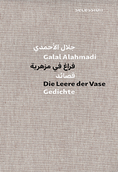 »Die Leere der Vase« von Galal Alahmadi. Oder: Lest Lyrik! Nein, lest diese Lyrik.