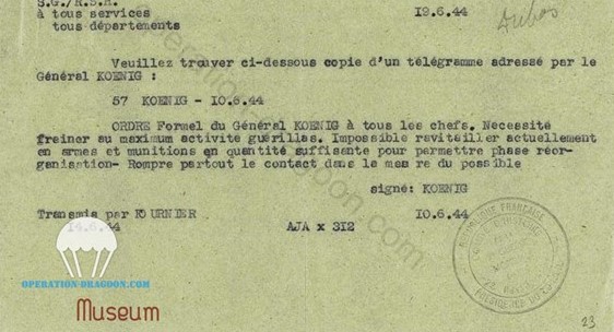 Message du général KOENIG, commandant les forces françaises libres en Afrique du Nord, envoyé aux chefs de la résistance Sud donnant l'ordre de freiner les opérations de sabotage dans le sud. De telles actions donnèrent lieu a bon nombres de massacres
