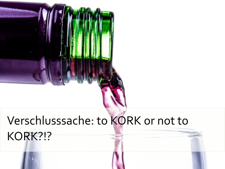 Verschlusssache: to KORK or not to KORK?!?