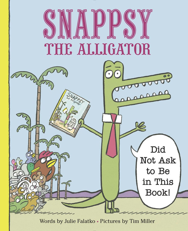 SNAPPSY THE ALLIGATOR (DID NOT ASK TO BE IN THIS BOOK)!