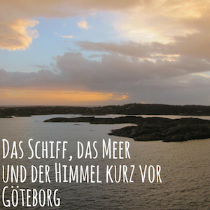 Blogpost: Das Schiff, das Meer und der Himmel kurz vor Göteborg auf schwedenundso.de