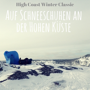 Blogpost: Auf Schneeschuhen an der Hohen Küste Schwedens - Das High Coast Winter Classic auf schwedenundso.de