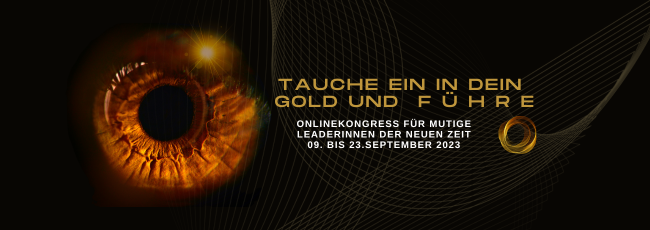 "Tauche ein in Dein Gold und führe - ein Onlinekongress für mutige Leaderinnen der neuen Zeit"